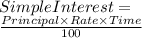 Simple Interest  =  \\  \frac{Principal \times Rate \times Time}{100}