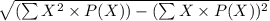 \sqrt{(\sum X^{2}  \times P(X))-(\sum X \times P(X))^{2} }