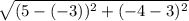 \sqrt{(5-(-3))^2 + (-4-3)^2