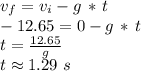 v_f=v_i-g\,*\,t\\-12.65=0-g \,*\,t\\t=\frac{12.65}{g} \\t\approx1.29\,\,s