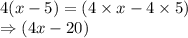 4(x-5)=(4\times x-4\times 5)\\\Rightarrow (4x-20)