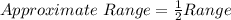 Approximate\ Range = \frac{1}{2}Range