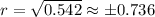 r=\sqrt{0.542}\approx\pm0.736