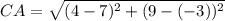 CA = \sqrt{(4-7)^2 + ( 9 - (-3))^2}