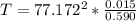 T  =  77.172 ^2  *  \frac{  0.015  }{0.590}