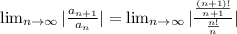 \lim_{n \to \infty} |\frac{a_{n+1} }{a_{n} }  | = \lim_{n \to \infty} |\frac{\frac{(n+1)!}{n+1} }{\frac{n!}{n} } |