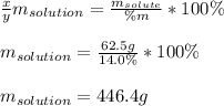 \frac{x}{y} m_{solution}=\frac{m_{solute}}{\% m}*100\%\\ \\m_{solution}=\frac{62.5g}{14.0\%}*100\% \\\\m_{solution}=446.4g