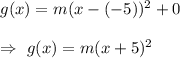 g(x)=m(x-(-5))^2+0\\\\\Rightarrow\ g(x)=m(x+5)^2