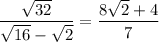 \dfrac{\sqrt{32}}{\sqrt{16}-\sqrt2}=\dfrac{8\sqrt2+4}7