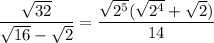 \dfrac{\sqrt{32}}{\sqrt{16}-\sqrt2}=\dfrac{\sqrt{2^5}(\sqrt{2^4}+\sqrt2)}{14}
