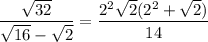\dfrac{\sqrt{32}}{\sqrt{16}-\sqrt2}=\dfrac{2^2\sqrt2(2^2+\sqrt2)}{14}