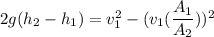 2g(h_{2}-h_{1})=v_{1}^2-(v_{1}(\dfrac{A_{1}}{A_{2}}))^2