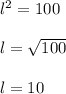 l^2 = 100\\\\l = \sqrt{100}\\\\l=10