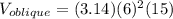 V_{oblique}=(3.14)(6)^2(15)\\