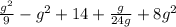 \frac{g^{2} }{9} - g^{2} + 14 + \frac{g}{24g} + 8g^{2}