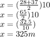 x = (\frac{28 + 37}{2}) 10\\ x = (\frac{65}{2})10\\ x = (\frac{32.5}{10})\\ x = 325 m