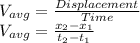 V_{avg} = \frac{Displacement}{Time} \\V_{avg} = \frac{x_{2} - x_{1}  }{t_{2} - t_{1} }