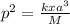 p^{2}   = \frac{kxa^{3}}{M}