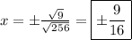 x=\pm\frac{\sqrt{9}}{\sqrt{256}}=\boxed{\pm\frac{9}{16}}