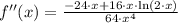 f''(x) = \frac{-24\cdot x+16\cdot x \cdot \ln (2\cdot x)}{64\cdot x^{4}}