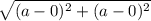 \sqrt{(a-0)^{2}+ (a-0)^{2}}