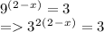 9^(^2^-^x^) = 3\\= 3^2^(^2^-^x^) = 3\\