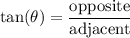 \displaystyle \mathrm{tan(\theta)=\frac{opposite}{adjacent} }