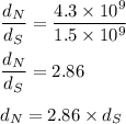 \dfrac{d_N}{d_S}=\dfrac{4.3\times 10^9}{1.5\times 10^9}\\\\\dfrac{d_N}{d_S}=2.86\\\\d_N=2.86\times d_S