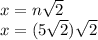 x=n\sqrt2\\x=(5\sqrt2)\sqrt2