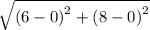 \sqrt{\left(6-0\right)^2+\left(8-0\right)^2}