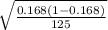 \sqrt{\frac{0.168(1-0.168)}{125} }
