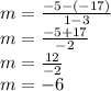 m =  \frac{ - 5 - ( - 17)}{1 - 3}  \\ m =  \frac{ - 5 + 17}{ - 2}  \\ m =  \frac{12}{ - 2}  \\ m =  - 6