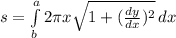 s=\int\limits^a_b {2\pi x\sqrt{1+(\frac{dy}{dx} )^2} } \, dx