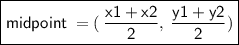 \bold{ \boxed{ \sf{midpoint \:  =  (\:  \frac{x1 + x2}{2} , \: \frac{y1 + y2}{2}) }}}