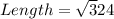 Length= \sqrt 324