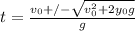 t = \frac{v_{0} +/- \sqrt{v_{0} ^{2} + 2 y_{0}g  }   }{g }