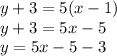 y + 3 = 5(x - 1) \\ y + 3 = 5x - 5 \\ y = 5x - 5 - 3