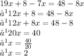 19x + 8 - 7x = 48 - 8x \\  ⟹ 12x + 8 = 48 - 8x \\  ⟹ 12x + 8x = 48 - 8 \\  ⟹20x = 40 \\  ⟹ x =  \frac{40}{20}  \\  ⟹x = 2
