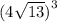 (4 \sqrt{13}   {)}^{3}