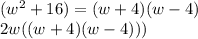 (w^2 +16) = (w+4)(w-4)\\2w((w+4)(w-4)))