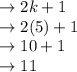 \to 2k+1 \\ \to 2(5)+ 1 \\ \to 10 + 1\\\to 11\\