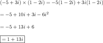 (-5+3i)\times(1-2i)=-5(1-2i)+3i(1-2i)\\\\=-5+10i+3i-6i^2\\\\=-5+13i+6\\\\\boxed{=1+13i}