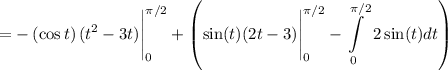 \displaystyle = - \left(\cos t\right)(t^2-3t)\Bigg|_0^{\pi/2}+\left(\sin(t)(2t-3)\Bigg|_0^{\pi /2}-\int\limits^{\pi/2}_0  \, 2\sin(t)dt \right)