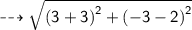 \dashrightarrow{ \sf{ \sqrt{ {(3 + 3)}^{2}  +  {( - 3 - 2)}^{2} } }}