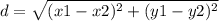 d =  \sqrt{ ({x1 - x2})^{2} +  ({y1 - y2})^{2}  }  \\
