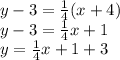y - 3 =  \frac{1}{4} (x + 4) \\ y - 3 =  \frac{1}{4} x + 1 \\ y =  \frac{1}{4} x + 1 + 3