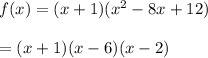 f(x)=(x+1)(x^2-8x +12)\\\\=(x+1)(x-6)(x-2)