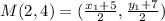 M(2, 4) = (\frac{x_1 + 5}{2}, \frac{y_1 + 7}{2})
