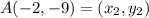 A(-2, -9) = (x_2, y_2)