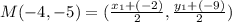 M(-4, -5) = (\frac{x_1 + (-2)}{2}, \frac{y_1 + (-9)}{2})